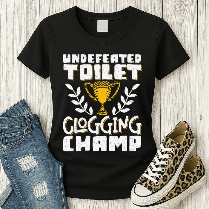 Undefeated Toilet Clogging Champ Womens T-Shirt
