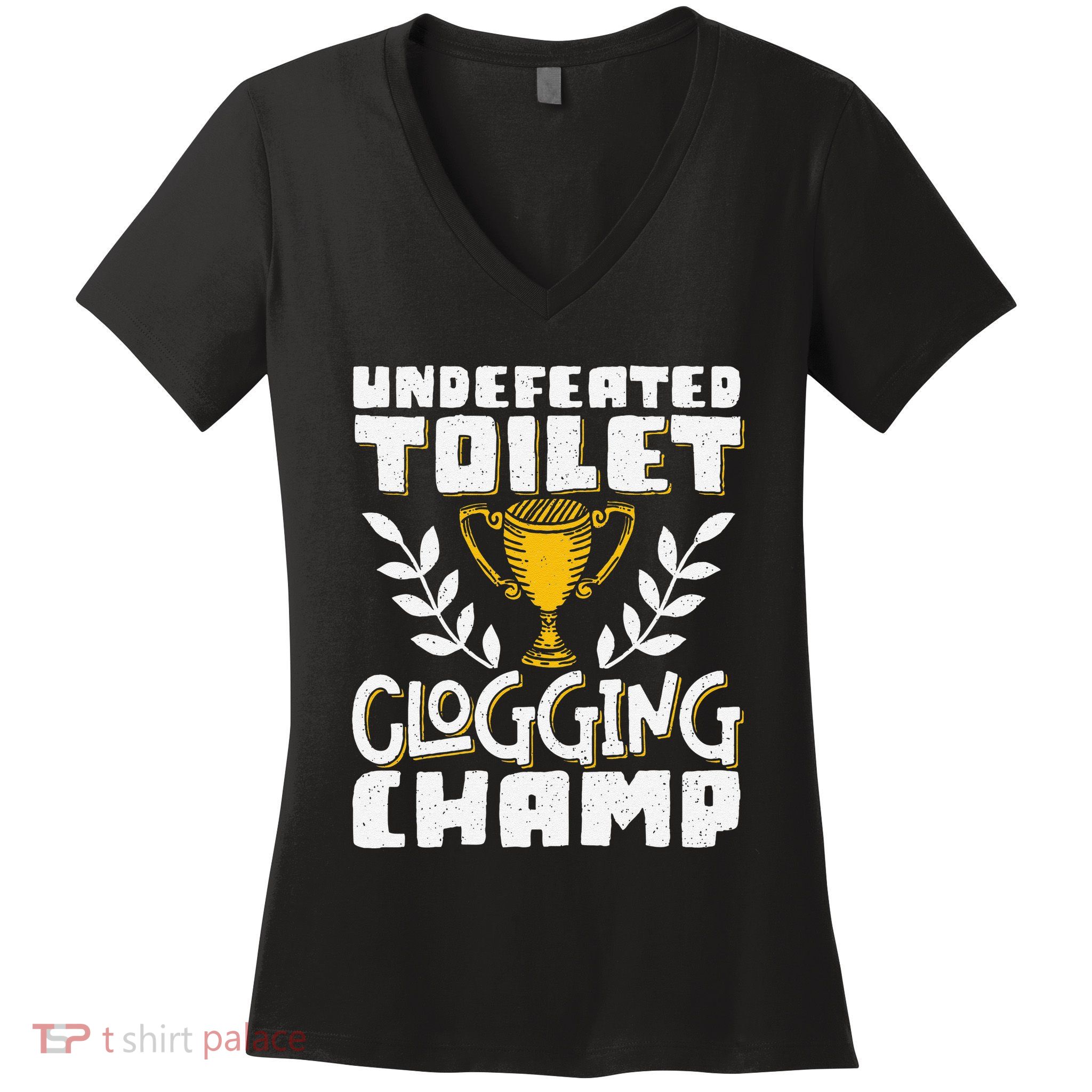 Undefeated Toilet Clogging Champ Women's V-Neck T-Shirt
