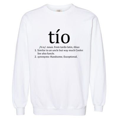 Uncle Tio Definition Uncle For Funny Spanish Garment-Dyed Sweatshirt