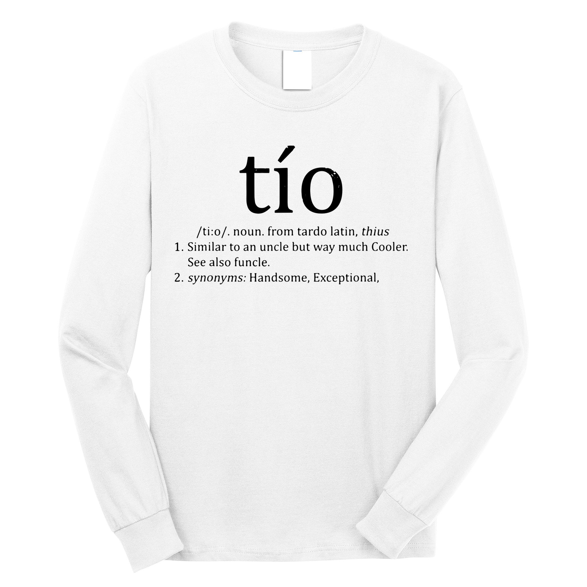 Uncle Tio Definition Uncle For Funny Spanish Long Sleeve Shirt