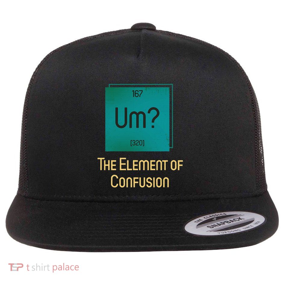 Uh The Element Of Confusion Flat Bill Trucker Hat