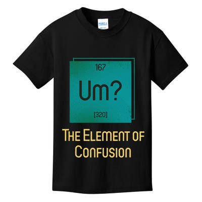 Uh The Element Of Confusion Kids T-Shirt