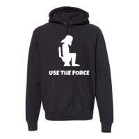 Use The Force Funny Pooping Premium Hoodie