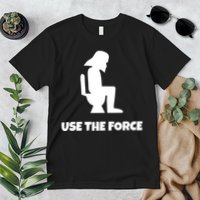 Use The Force Funny Pooping Premium T-Shirt
