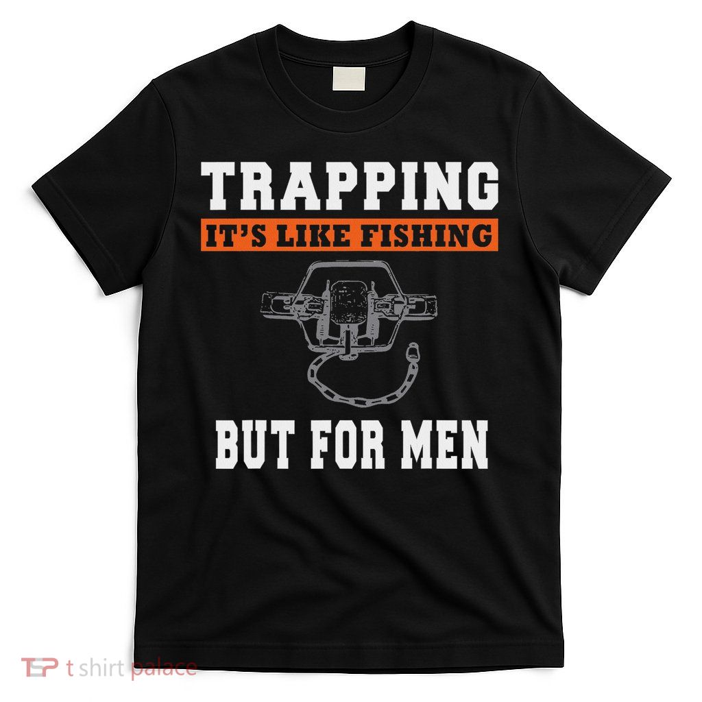 Unique Trapping Gift With A Funny Slogan For Trappers T-Shirt