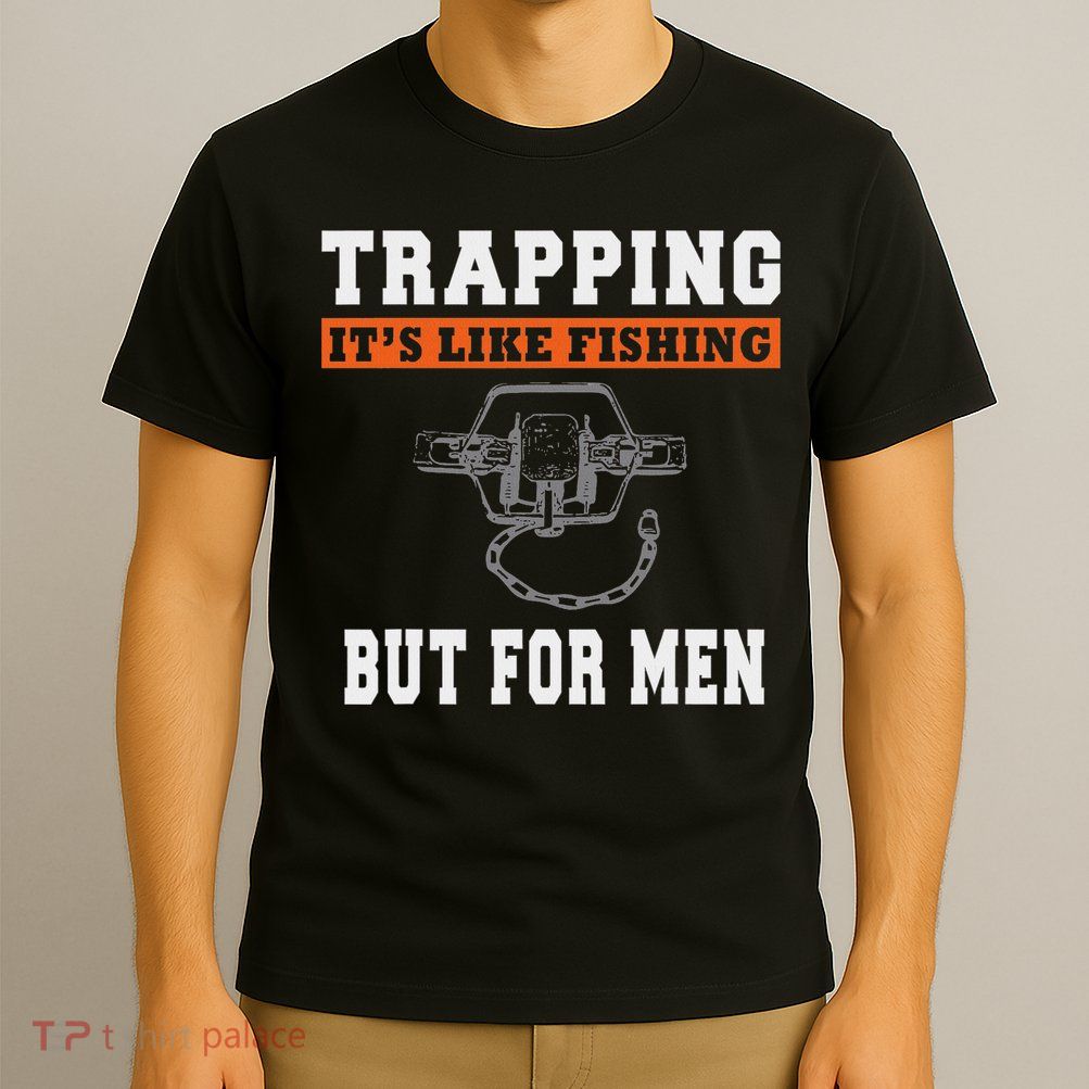 Unique Trapping Gift With A Funny Slogan For Trappers T-Shirt