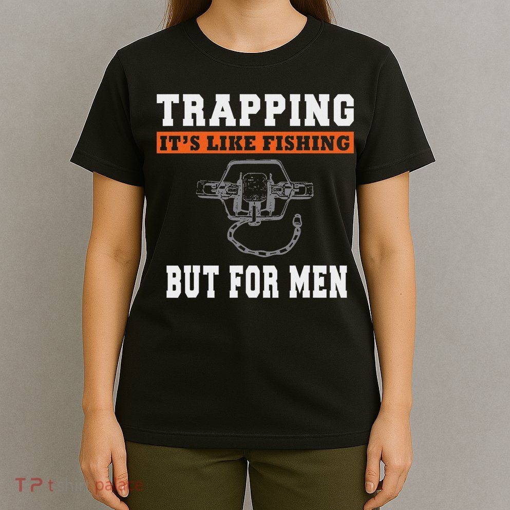 Unique Trapping Gift With A Funny Slogan For Trappers T-Shirt