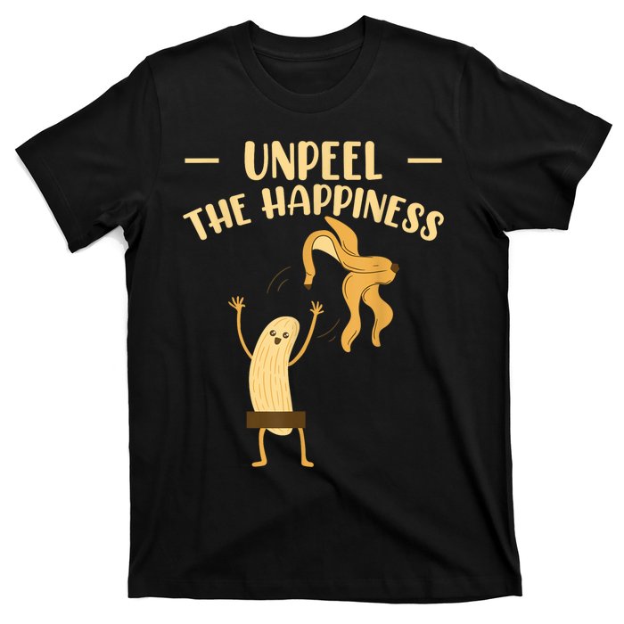 Unpeel The Happiness Fruit Lover Funny Banana T-Shirt