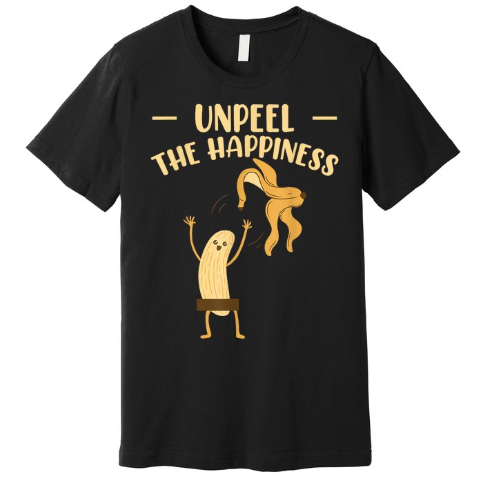 Unpeel The Happiness Fruit Lover Funny Banana Premium T-Shirt