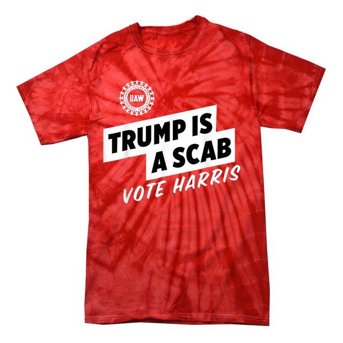 Uaw Trump Is A Scab Vote Harris Tie-Dye T-Shirt