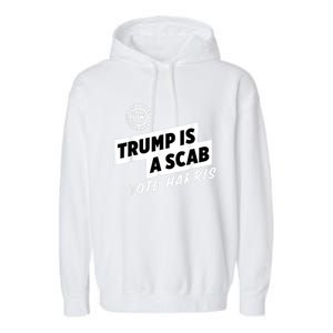 Uaw Trump Is A Scab Vote Harris Garment-Dyed Fleece Hoodie