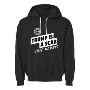 Uaw Trump Is A Scab Vote Harris Garment-Dyed Fleece Hoodie