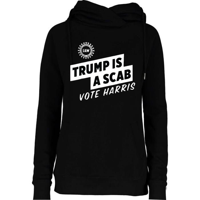 Uaw Trump Is A Scab Vote Harris Womens Funnel Neck Pullover Hood