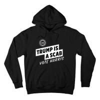 Uaw Trump Is A Scab Vote Harris Tall Hoodie