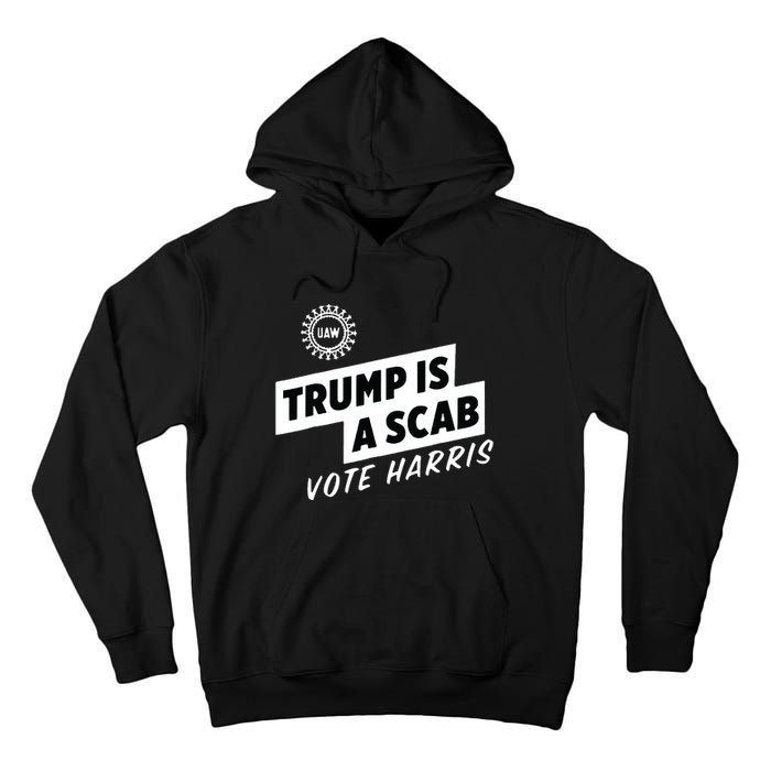 Uaw Trump Is A Scab Vote Harris Tall Hoodie