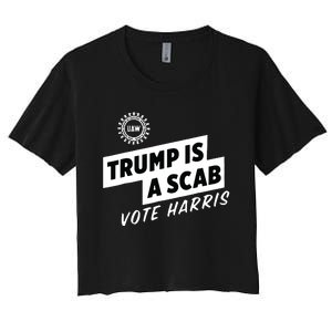 Uaw Trump Is A Scab Vote Harris Women's Crop Top Tee