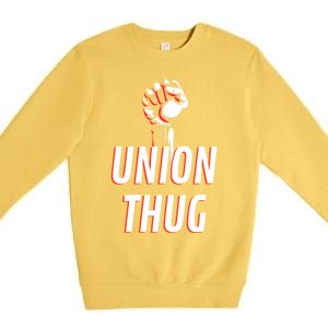 Union Thug Labor Day Union Worker Meaningful Gift Premium Crewneck Sweatshirt