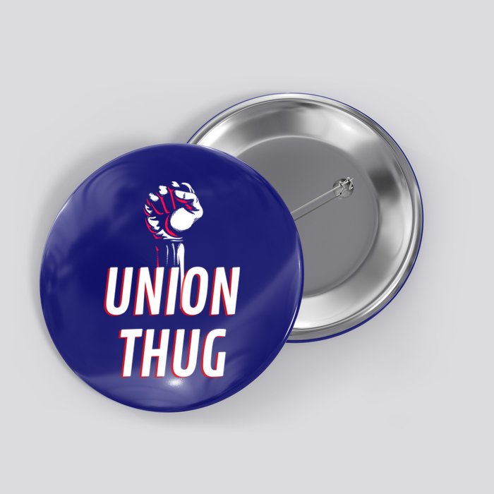 Union Thug Labor Day Union Worker Meaningful Gift Button