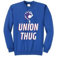 Union Thug Labor Day Union Worker Meaningful Gift Tall Sweatshirt