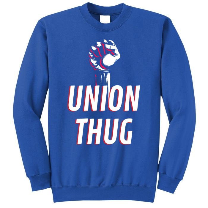 Union Thug Labor Day Union Worker Meaningful Gift Tall Sweatshirt