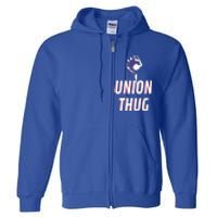 Union Thug Labor Day Union Worker Meaningful Gift Full Zip Hoodie