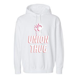 Union Thug Labor Day Union Worker Meaningful Gift Garment-Dyed Fleece Hoodie