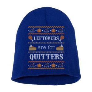 Ugly Thanksgiving Leftovers For Quitters Cool Gift Cool Gift Short Acrylic Beanie