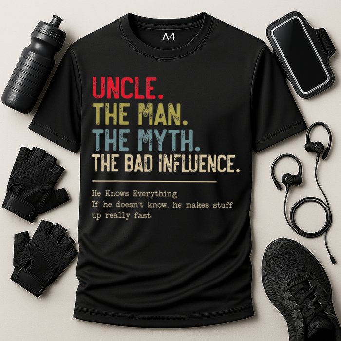 Uncle The Man The Myth The Bad Influence He Knows Everything Performance Shirt