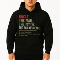 Uncle The Man The Myth The Bad Influence He Knows Everything Hoodie