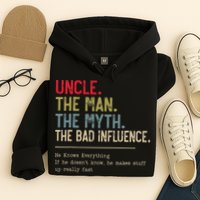 Uncle The Man The Myth The Bad Influence He Knows Everything Hoodie