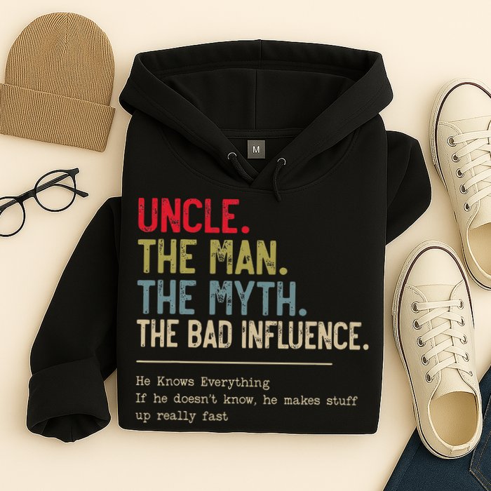 Uncle The Man The Myth The Bad Influence He Knows Everything Hoodie