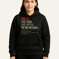 Uncle The Man The Myth The Bad Influence He Knows Everything Hoodie