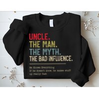 Uncle The Man The Myth The Bad Influence He Knows Everything Sweatshirt
