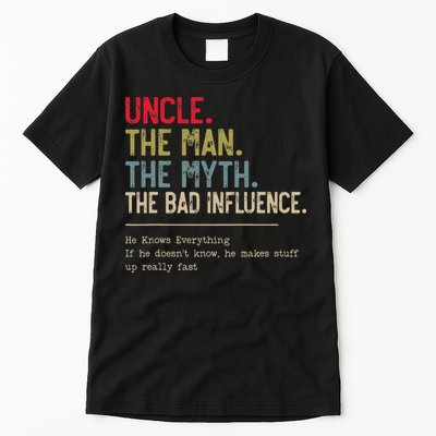 Uncle The Man The Myth The Bad Influence He Knows Everything Tall T-Shirt
