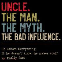 Uncle The Man The Myth The Bad Influence He Knows Everything Tall T-Shirt