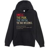 Uncle The Man The Myth The Bad Influence He Knows Everything Premium Pullover Hoodie