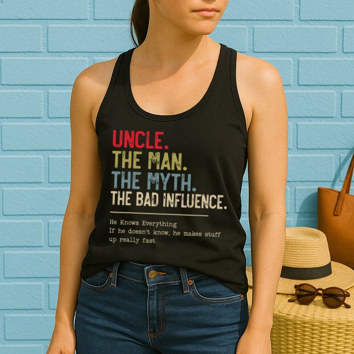 Uncle The Man The Myth The Bad Influence He Knows Everything Womens Tank Top