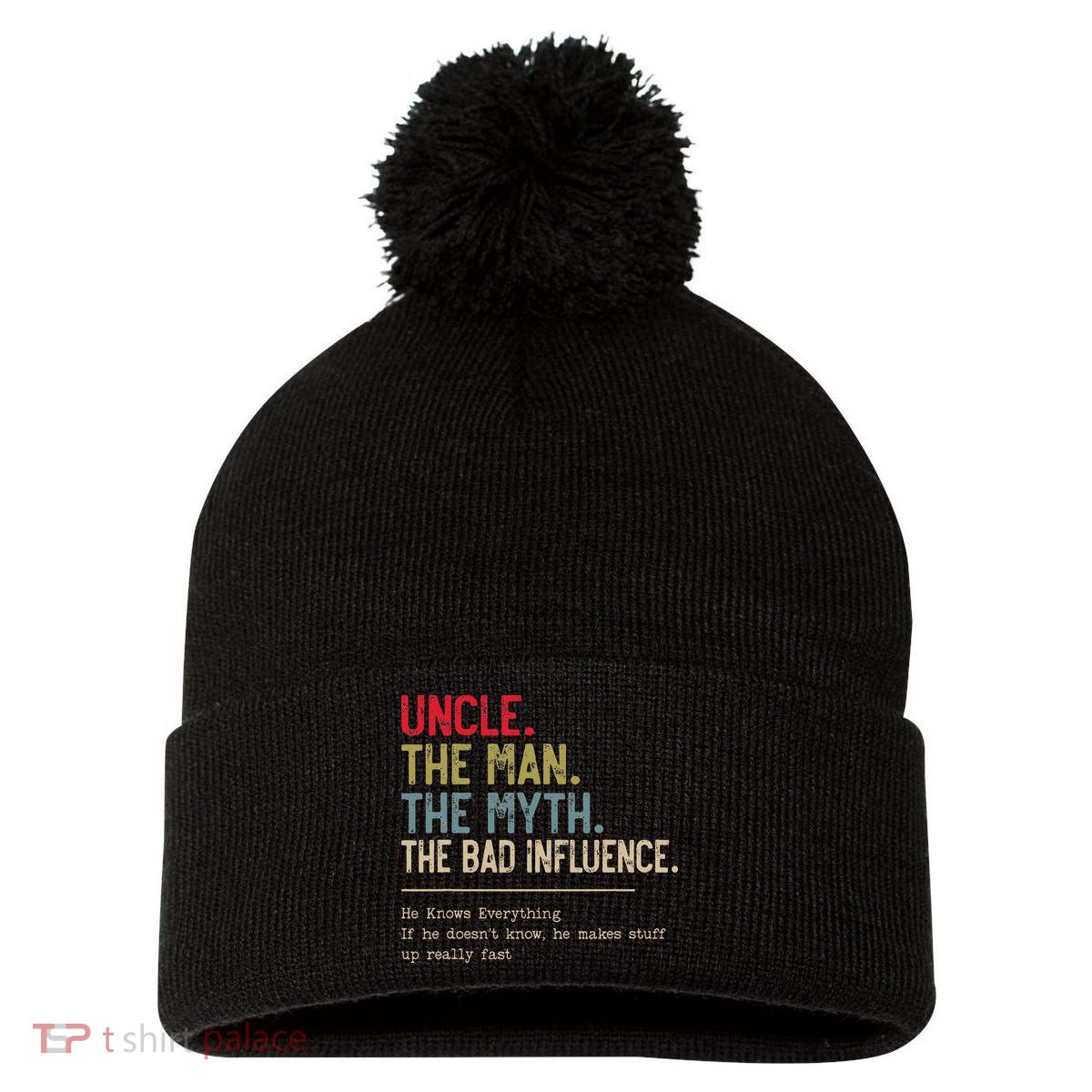 Uncle The Man The Myth The Bad Influence He Knows Everything Pom Pom 12in Knit Beanie