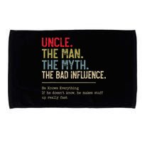Uncle The Man The Myth The Bad Influence He Knows Everything Microfiber Hand Towel