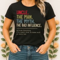 Uncle The Man The Myth The Bad Influence He Knows Everything Womens T-Shirt