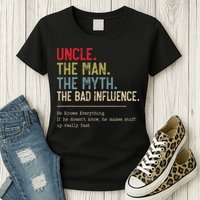 Uncle The Man The Myth The Bad Influence He Knows Everything Womens T-Shirt