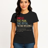 Uncle The Man The Myth The Bad Influence He Knows Everything Womens T-Shirt