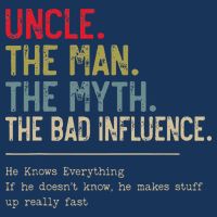 Uncle The Man The Myth The Bad Influence He Knows Everything Infant Baby Jersey Bodysuit