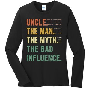 Uncle The Man The Myth The Bad Influence Funny Uncle Ladies Long Sleeve Shirt