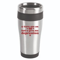 U Turn Me On But U Give Me Depression 16oz Travel Tumbler
