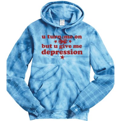 U Turn Me On But U Give Me Depression Tie Dye Hoodie