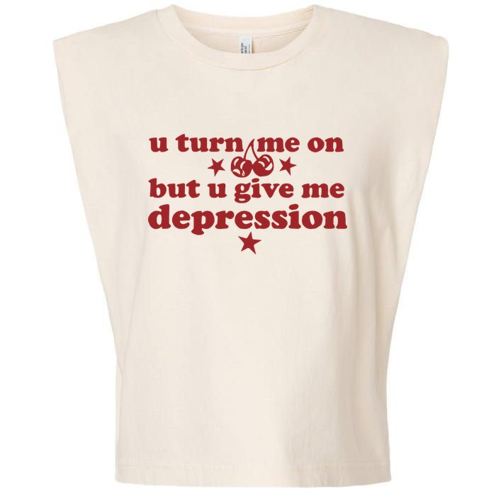 U Turn Me On But U Give Me Depression Garment-Dyed Women's Muscle Tee