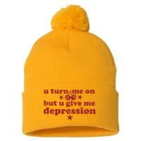 U Turn Me On But U Give Me Depression Pom Pom 12in Knit Beanie