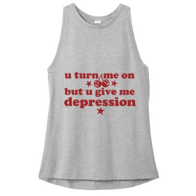 U Turn Me On But U Give Me Depression Ladies PosiCharge Tri-Blend Wicking Tank