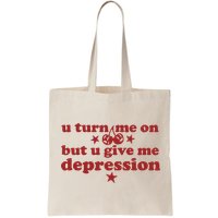 U Turn Me On But U Give Me Depression Bag